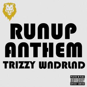 Trizzy的專輯RUNUP ANTHEM (feat. Wndrlnd.) [Explicit]