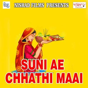Listen to Suni Ae Chhathi Maai song with lyrics from Mahima Singh