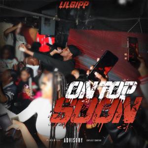 Lil Gipp的專輯On Top Soon (Explicit)