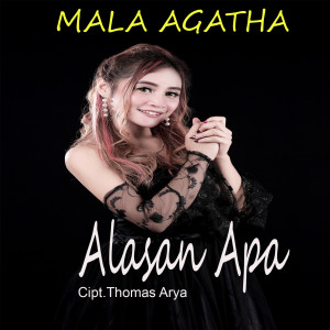Dengarkan lagu Alasan Apa nyanyian Mala Agatha dengan lirik