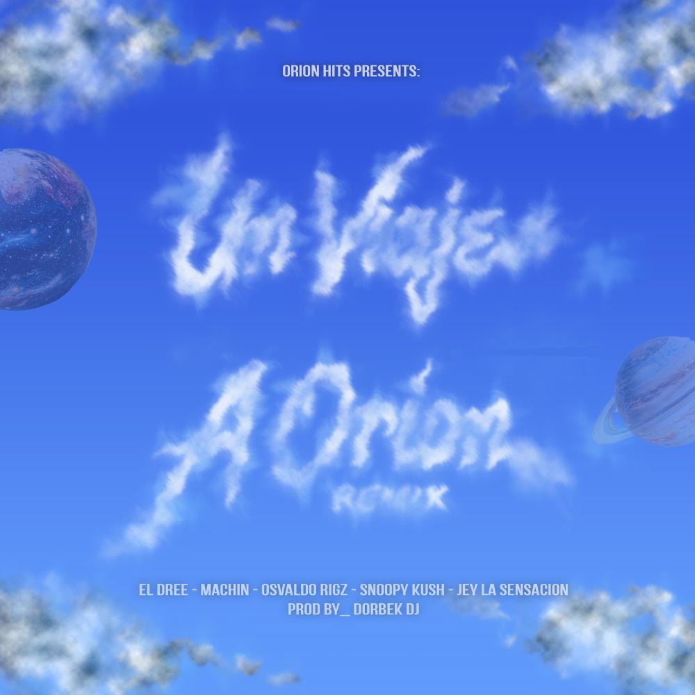 Un viaje a Orion (feat. El Dree, Jey La Sensacion, Snoppy Kush, Osvaldo Rigz & Machin) (Explicit)