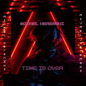 Listen to Time is Over song with lyrics from Mijael Kerenski