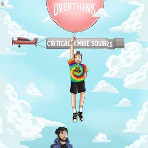 收听Critical的Overthink (Way Too Much) (feat. Mike Squires)歌词歌曲