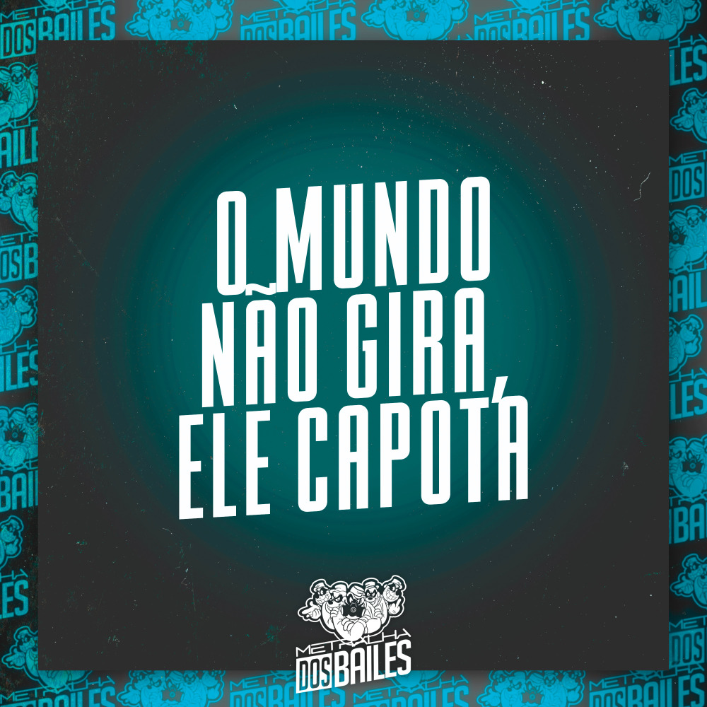 O Mundo Não Gira, Ele Capota