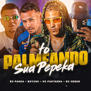 收聽MC Fantaxma的Tô Palmeando Sua Pepeka (feat. EO César) (Explicit)歌詞歌曲