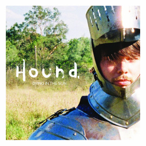 Dengarkan lagu Dying in the Sun nyanyian Hound. dengan lirik