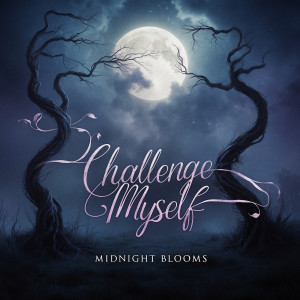 Listen to Challenge Myself song with lyrics from Midnight Blooms