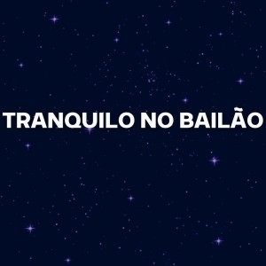 อัลบัม TRANQUILO NO BAILÃO (Remix) (Explicit) ศิลปิน Mc Lipivox