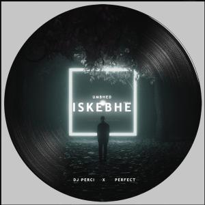 DJ Perci的專輯Umbhed'iskebhe (feat. Perfect)