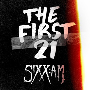 อัลบัม The First 21 (Explicit) ศิลปิน Sixx:A.M.