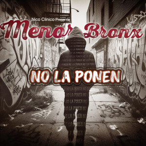 收聽Menor Bronx的NO LA PONEN (Explicit)歌詞歌曲