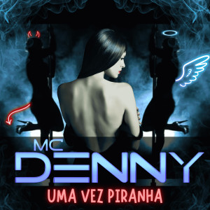 Mc Denny的專輯Uma Vez Piranha Sempre Piranha