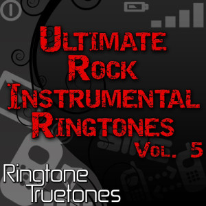 อัลบัม Ultimate Rock Instrumental Ringtones Vol. 5 - Rocks Greatest Instrumental Ringtone Hits  ศิลปิน Ringtone Truetones