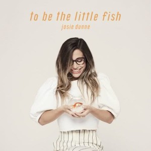 Josie Dunne的專輯To Be The Little Fish