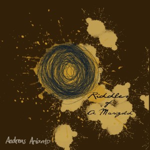 Listen to Riddles of A Marigold song with lyrics from Andreas Arianto