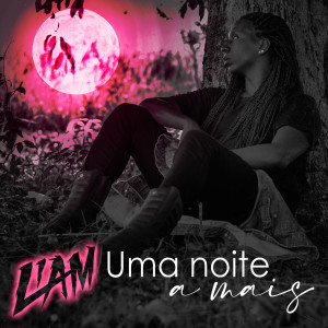 收聽Liam的Uma Noite a Mais歌詞歌曲
