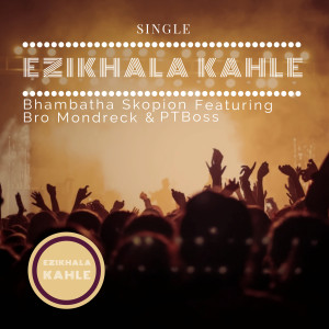 收聽Bhambatha Skopion的Ezikhala kahle (Main mix)歌詞歌曲
