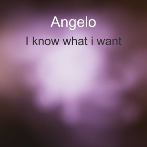 Angelo的專輯I Know What I Want