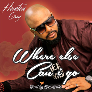 收聽Houston Grey的Where else can I go歌詞歌曲