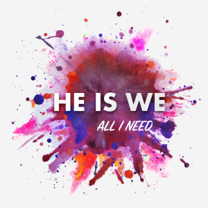 Album All I Need oleh He Is We