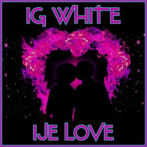 ดาวน์โหลดและฟังเพลง Ije Love พร้อมเนื้อเพลงจาก IG White