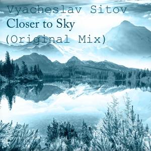 Listen to Closer to Sky (Original Mix) song with lyrics from Vyacheslav Sitov