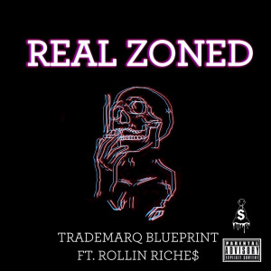 收听TrademarQ BlueprinT的Real Zoned (Explicit)歌词歌曲