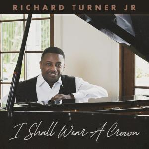 อัลบัม I Shall Wear A Crown (feat. Eric Darius) ศิลปิน Richard Turner Jr.
