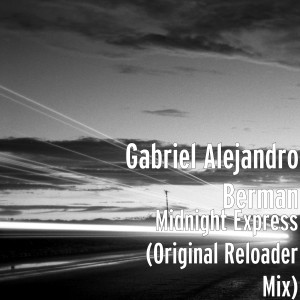 收聽Gabriel Alejandro Berman的Midnight Express (Original Reloader Mix)歌詞歌曲