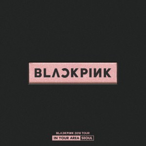 BLACKPINK的專輯BLACKPINK 2018 TOUR 'IN YOUR AREA' SEOUL (Live)