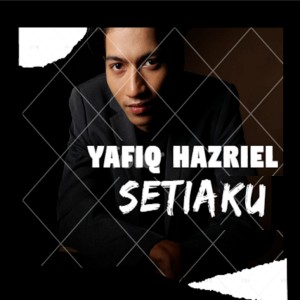 Dengarkan lagu Setiaku nyanyian Yafiq Hazriel dengan lirik
