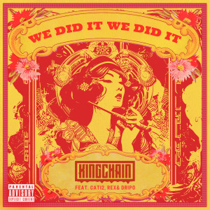 Album WE DID IT (feat. CATI2, DripO & REX) (Explicit) oleh King Chain