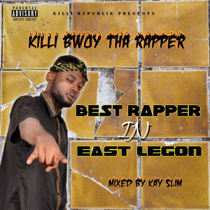 Listen to Best Rapper in East Legon (Explicit) song with lyrics from Killi Bwoy ThaRapper