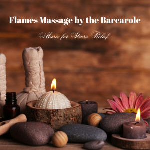 Flamespad Nature Fire Sounds的專輯Flames Massage by the Barcarole: Music for Stress Relief