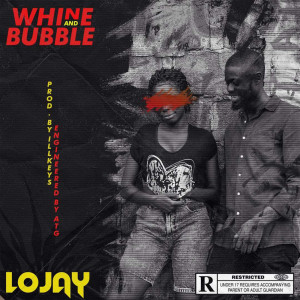 Listen to Whine and Bubble (Explicit) song with lyrics from Lojay