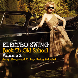 Various Artists的专辑Electro Swing Back to Old School Volume 2 (Jazzy Electro and Vintage Swing Reloaded)