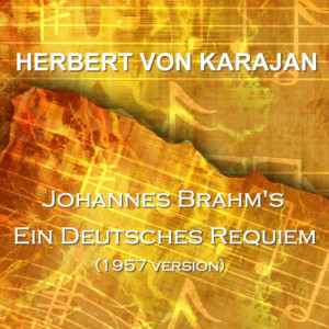 收聽Herbert Von Karajan的Ein Deutsches Requiem: Andante - Denn Wir Haben Hie Keine Biebende Statt歌詞歌曲