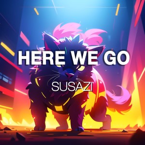 ดาวน์โหลดและฟังเพลง Here We Go พร้อมเนื้อเพลงจาก Susazi