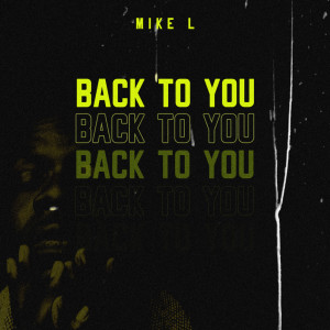 Listen to Back To You song with lyrics from Mike L
