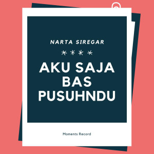 收听Narta Siregar的Aku Saja Bas Pusuhndu歌词歌曲