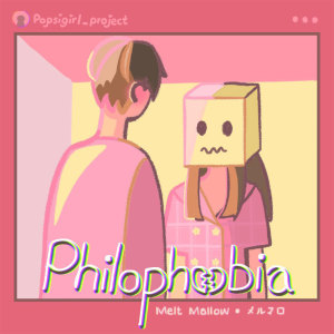 Dengarkan lagu Philophobia (Popsigirls Project) nyanyian Melt Mallow dengan lirik