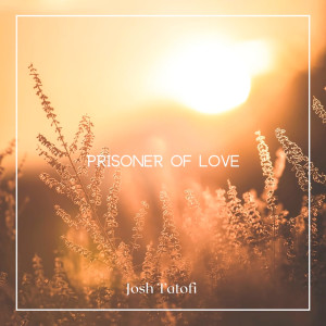 Prisoner of Love dari Josh Tatofi