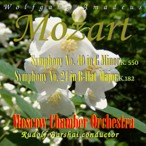 Album Wolfgang Amadeus Mozart: Symphony №. 40 in G Minor, K. 550 , Symphony №. 24 in B-Flat Major, K. 182 from Moscow Chamber Orchestra