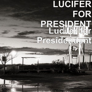 ดาวน์โหลดและฟังเพลง Lucifer for President พร้อมเนื้อเพลงจาก LUCIFER FOR PRESIDENT