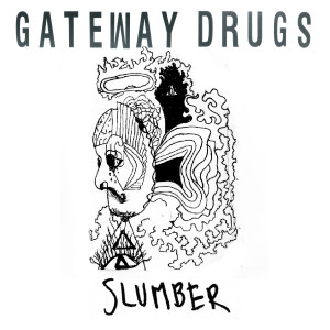 Dengarkan Slumber lagu dari Gateway Drugs dengan lirik