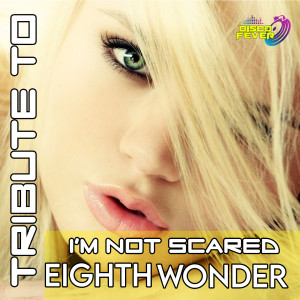 I'm Not Scared (Tribute To Eight Wonder)