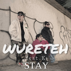 收听Stay的WURETEH (feat. K+)歌词歌曲