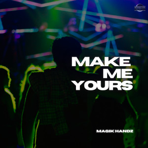 อัลบัม Make Me Yours ศิลปิน Magik Handz