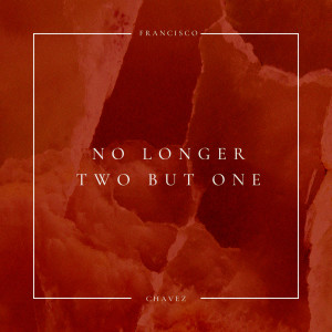 ดาวน์โหลดและฟังเพลง No Longer Two but One พร้อมเนื้อเพลงจาก Francisco Chavez