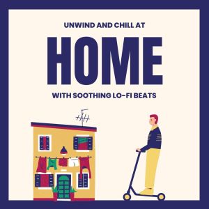 Unwind and Chill at Home with Soothing Lo-Fi Beats